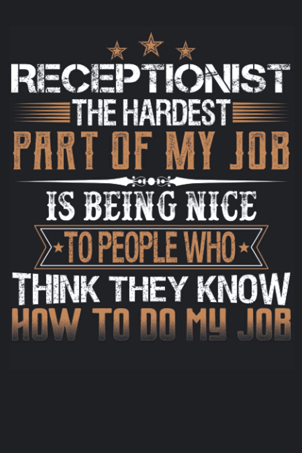 Receptionist The Hardest Part Of My Job Is Being Nice To People Who Think They Know How To Do My Job: Funny Notebook with Lined College Ruled Pages ... Meetings And The Office Or At The Workplace