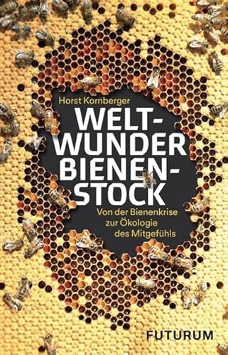 Preisvergleich Produktbild Weltwunder Bienenstock: Von der Bienenkrise zur Ökologie des Mitgefühls