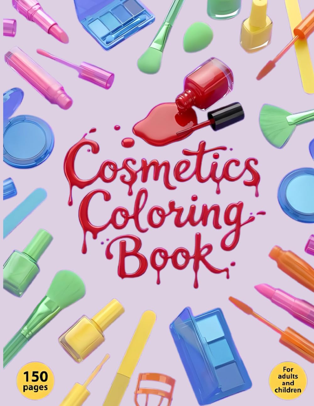 Cosmetics Coloring Book for Girls & Adults: 150 Cute & Easy Makeup, Beauty and Skincare Illustrations with Bold Lines for Relaxation and Stress Relief