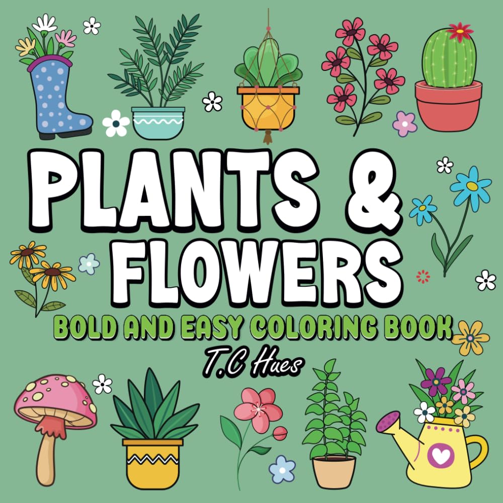 Bold and Easy Plants And Flowers Coloring Book: 50 Simple And Relaxing Designs For Adults And Kids To Color (Bold And Easy Coloring)