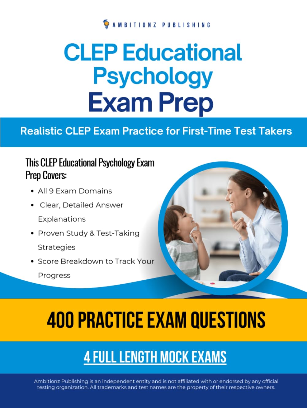 CLEP Educational Psychology Exam Prep: A Practical Prep Book with 4 Practice Tests, 400 Exam-Style Questions, Answer Explanations, and Proven Strategies to Pass on Your First Attempt