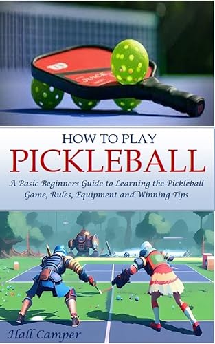 HOW TO PLAY PICKLEBALL: A Basic Beginners Guide to Learning the Pickleball Game, Rules, Equipment and Winning Tips
