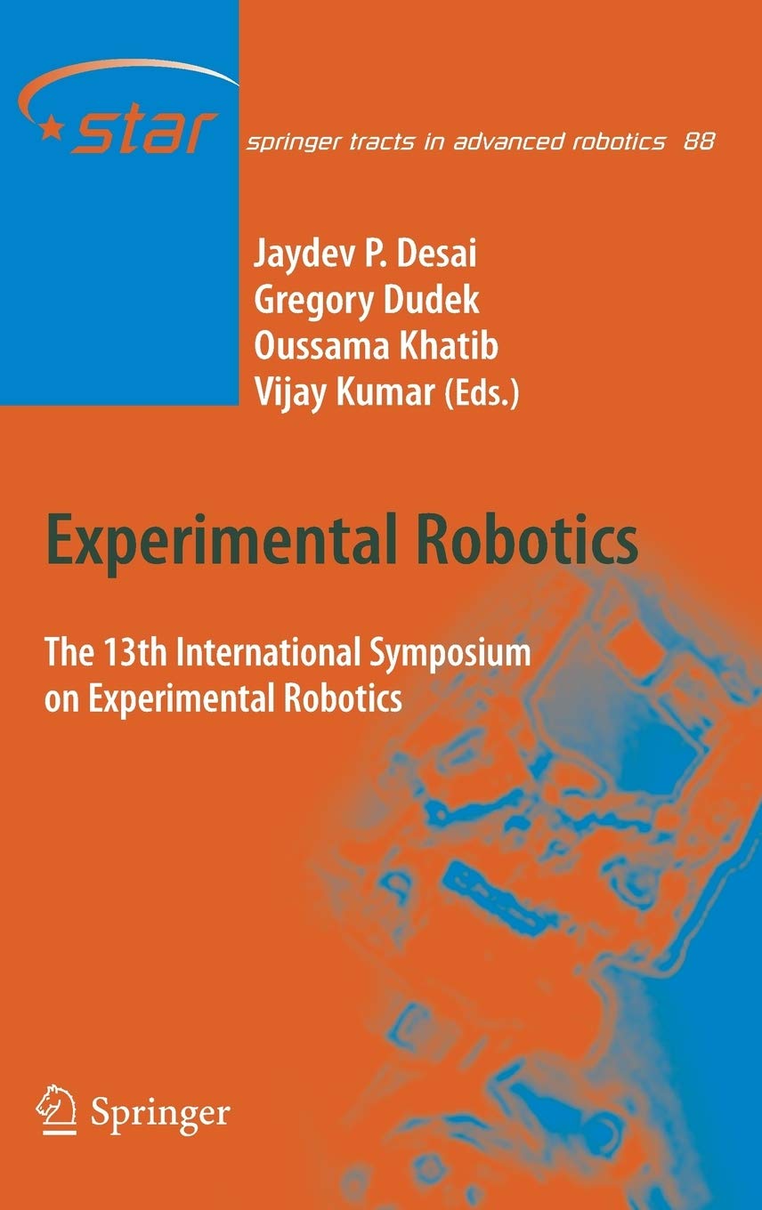 Experimental Robotics: The 13th International Symposium on Experimental Robotics (Springer Tracts in Advanced Robotics, 88)