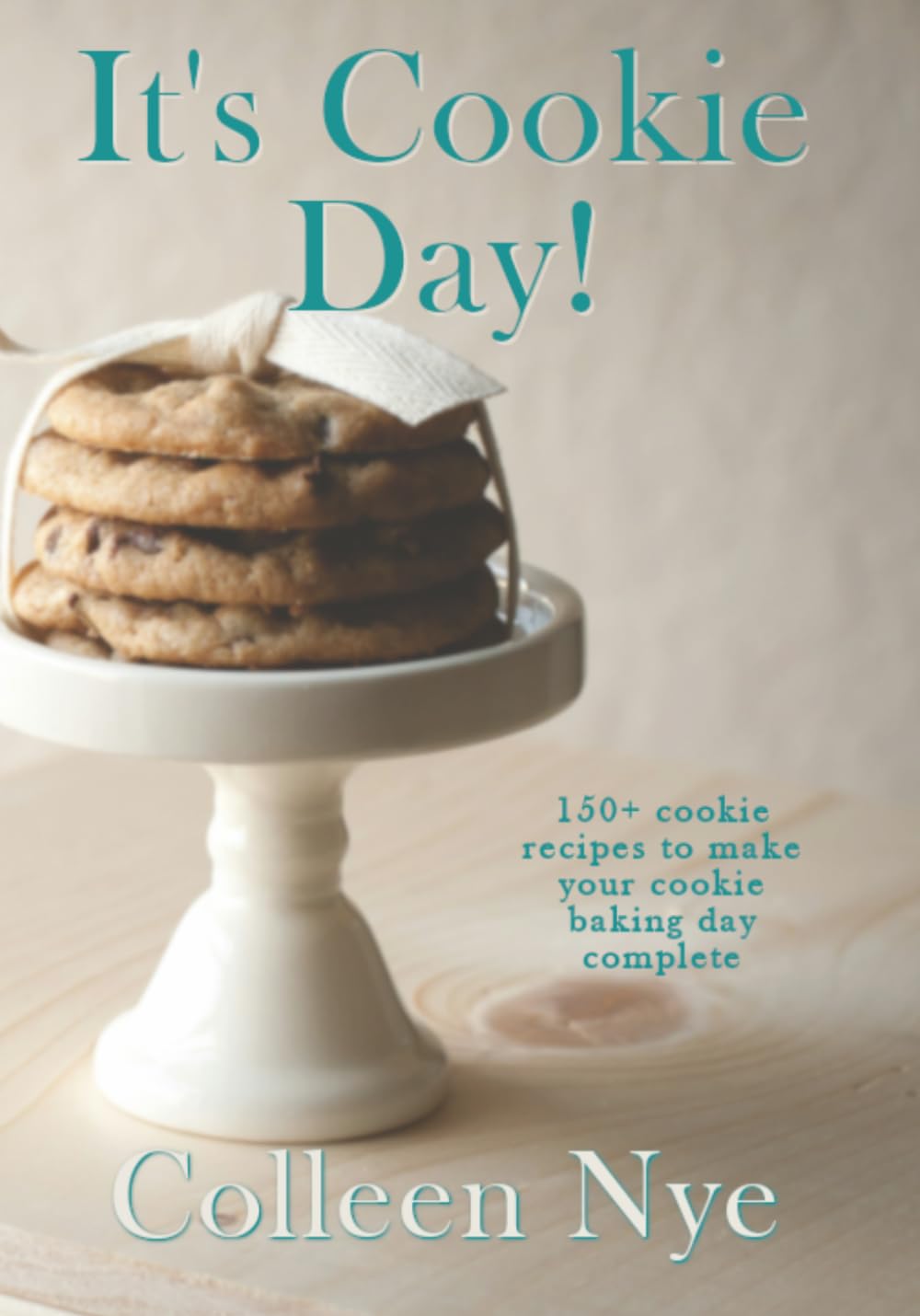 It's Cookie Day!: 150+ cookie recipes to make your cookie baking day complete