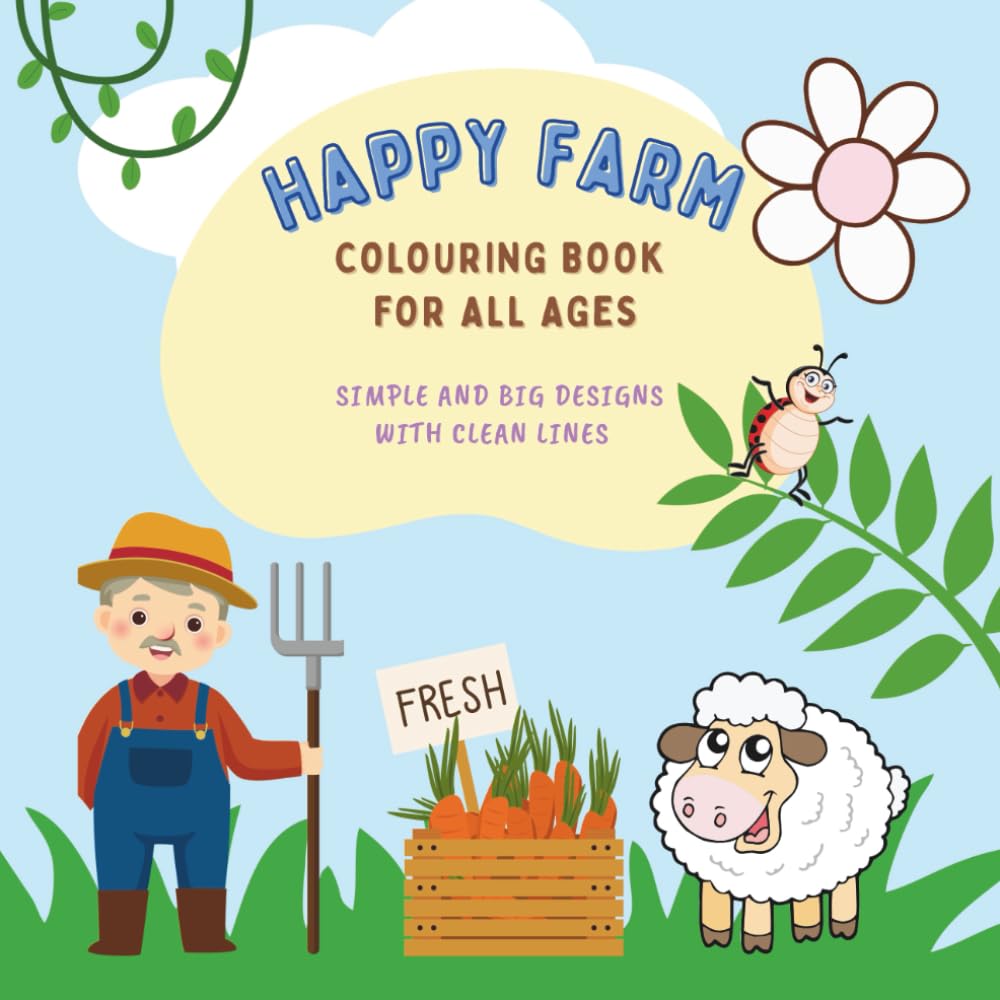 Happy Farm Colouring Book For All Ages: Simple and Big Designs With Clean Lines