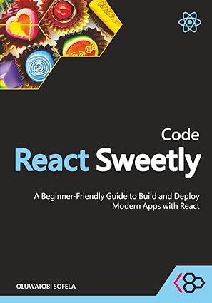 Code React Sweetly: A Beginner-Friendly Guide to Build and Deploy Modern Apps with React-finelybook
