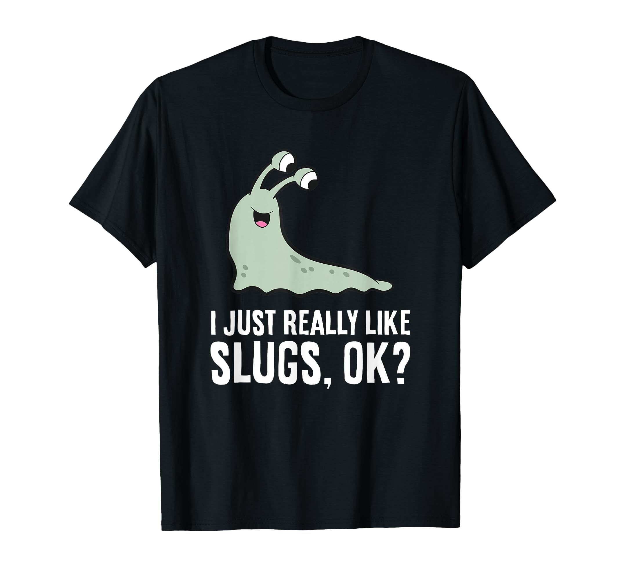I Just Really Like Slugs Ok? Funny Slug T-Shirt
