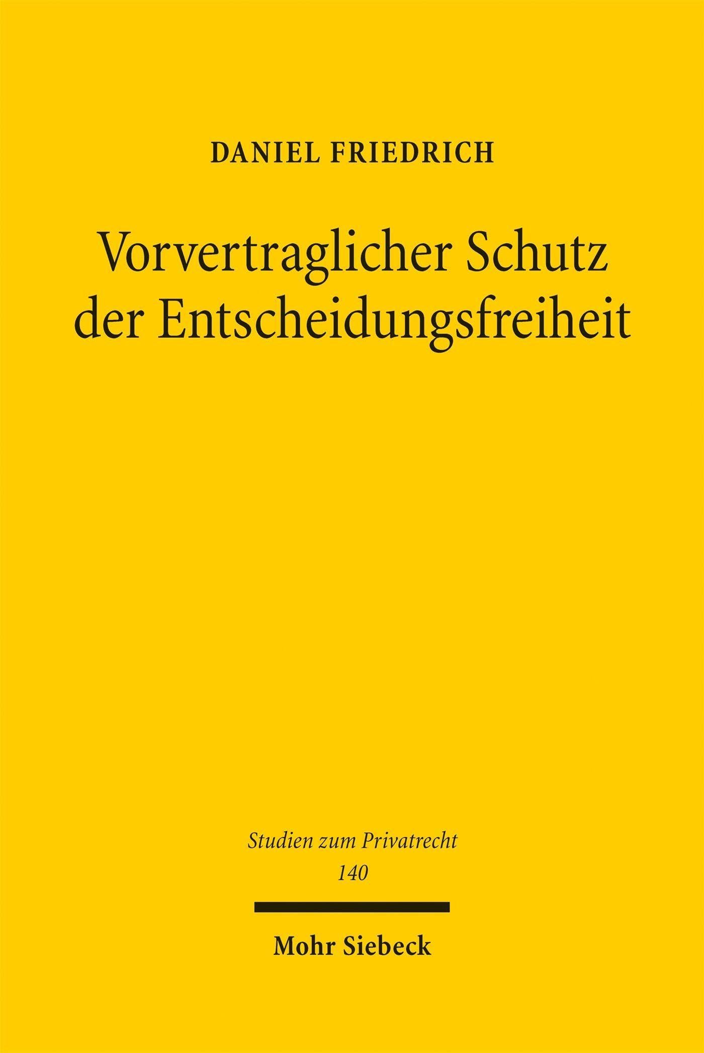 Vorvertraglicher Schutz der Entscheidungsfreiheit: Das sog. Gebot fairen Verhandelns als neue Fallgruppe der culpa in contrahendo (Studien zum Privatrecht)