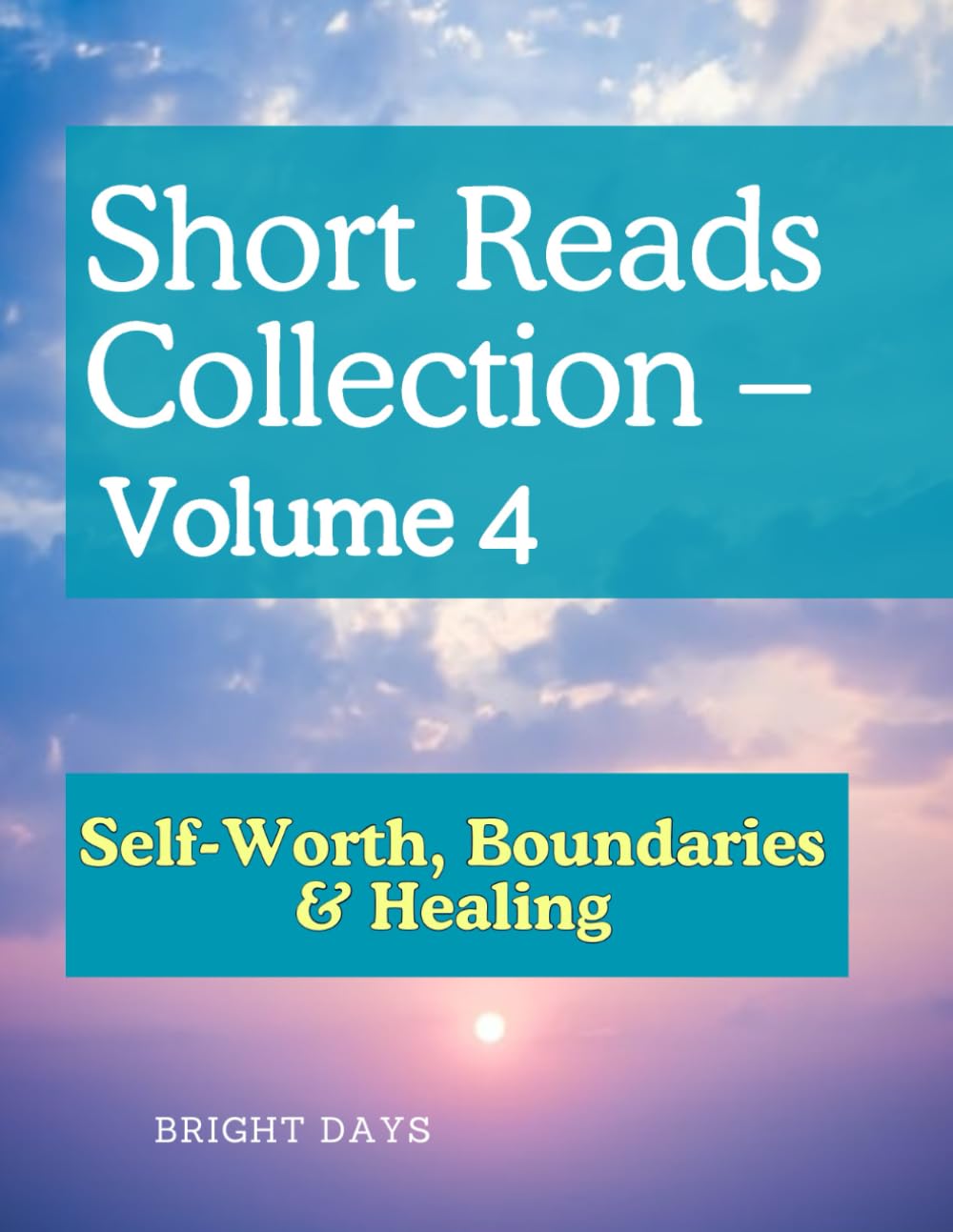 Short Reads Collection – Volume 4: Self-Worth, Boundaries & Healing (Reflections on Life - A Short Reads)