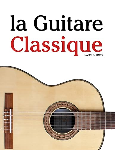 la Guitare Classique: Pièces faciles de Bach, Mozart, Beethoven, ainsi