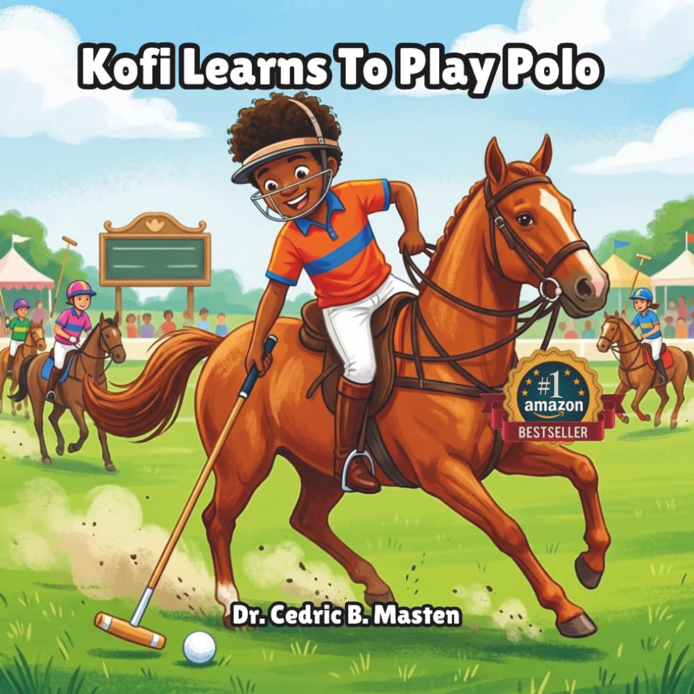 Kofi Learns To Play Polo: A Fun and Inspiring Story About Learning Polo, Teamwork, and Confidence
