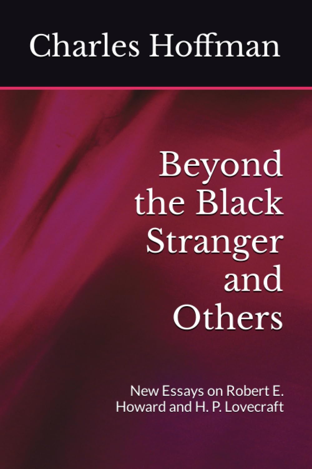 Beyond the Black Stranger and Others: New Essays on Robert E. Howard and H. P. Lovecraft