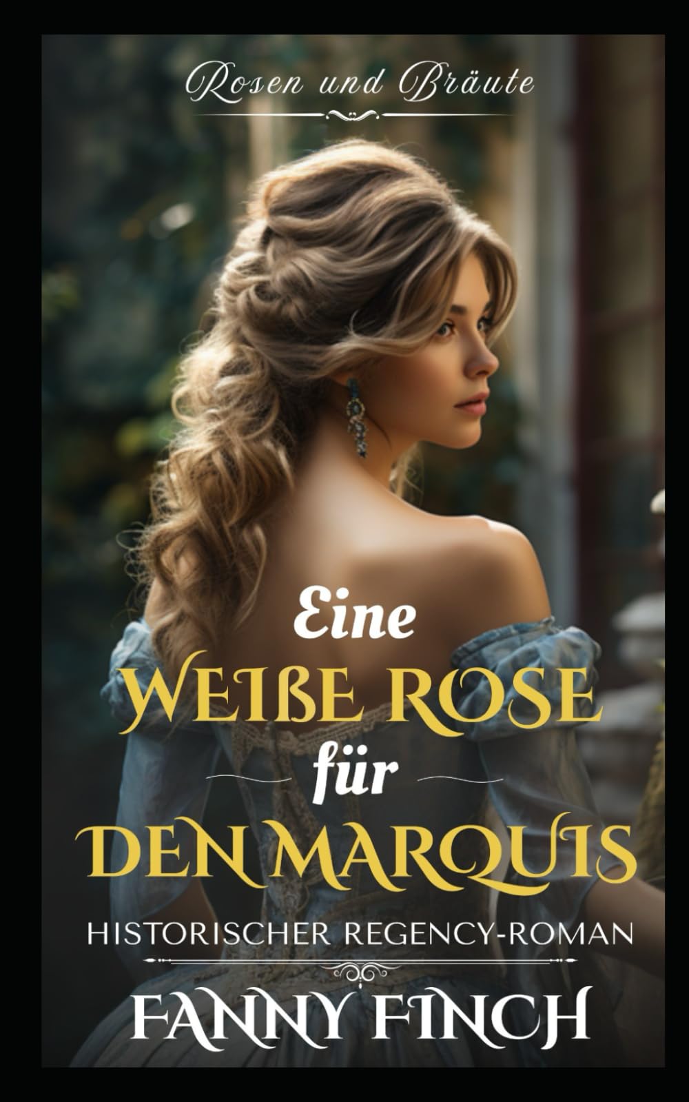 Eine Weiße Rose Für Den Marquis: Historischer Regency Liebesroman (Rosen und Bräute)