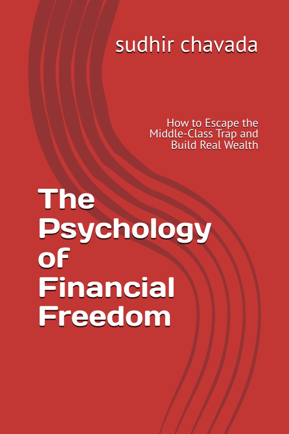 The Psychology of Financial Freedom: How to Escape the Middle-Class Trap and Build Real Wealth