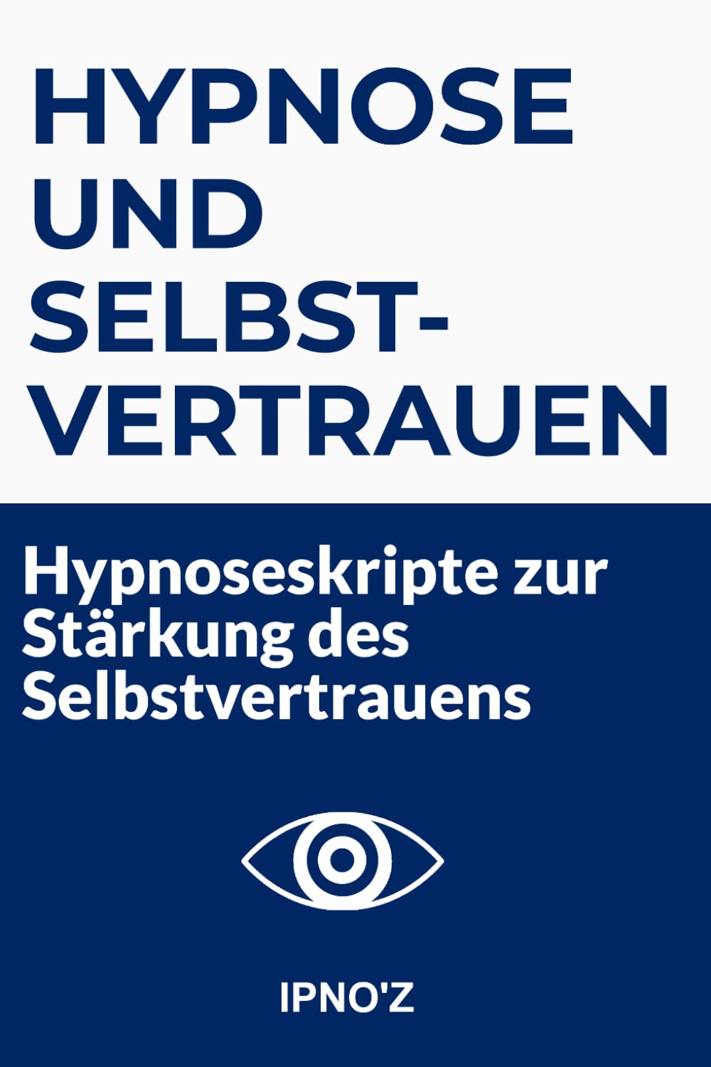 Hypnose und Selbstvertrauen: Hypnoseskripte zur Stärkung des Selbstvertrauens (Therapeutische Hypnoseskripte)