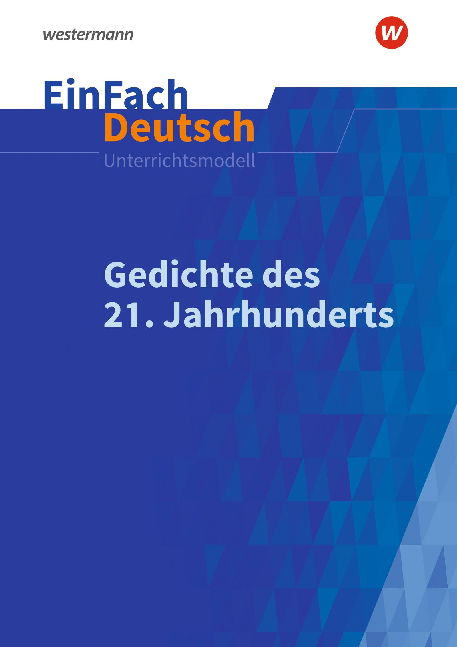 Gedichte im 21. Jahrhundert. EinFach Deutsch Unterrichtsmodelle: Gymnasiale Oberstufe