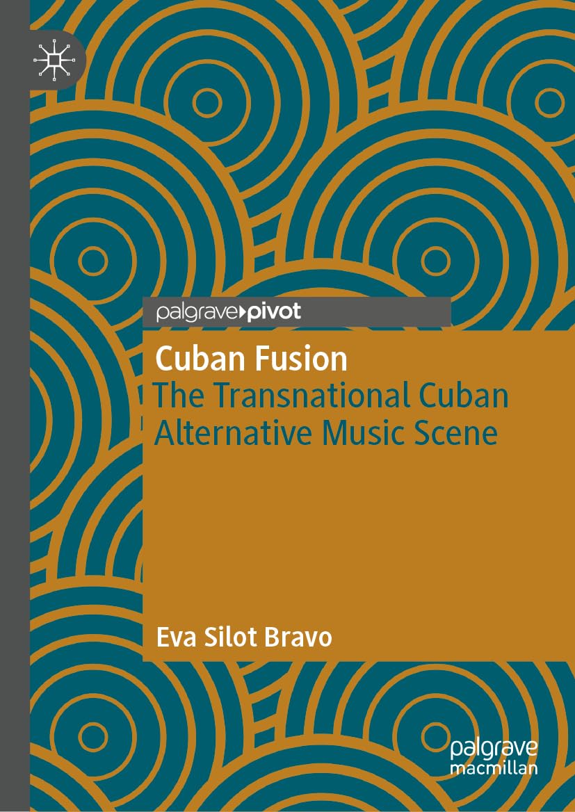 Cuban Fusion: The Transnational Cuban Alternative Music Scene (Palgrave Pivot)