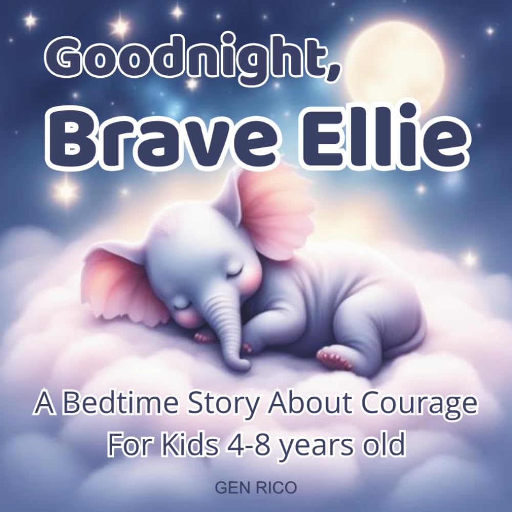 Goodnight, Brave Ellie: A Bedtime Story About Courage (BRAVE LITTLE FRIENDS)