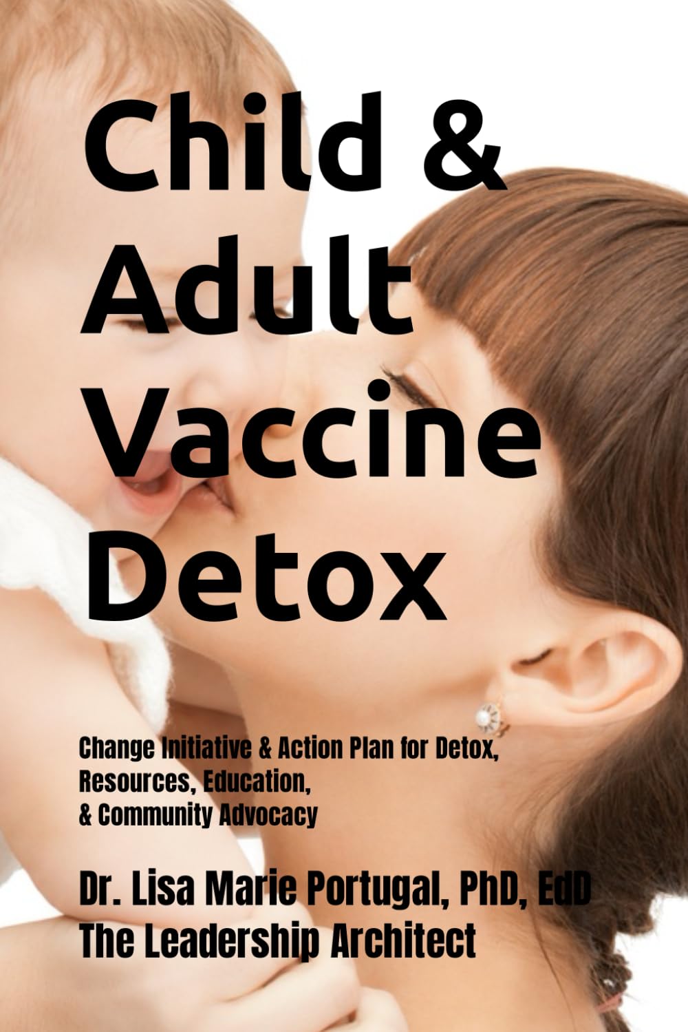 Child & Adult Vaccine Detox: Change Initiative & Action Plan for Detox, Resources, Education, & Community Advocacy