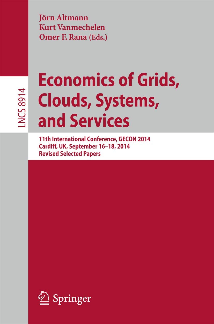Economics of Grids, Clouds, Systems, and Services: 11th International Conference, GECON 2014, Cardiff, UK, September 16-18, 2014. Revised Selected ... Networks and Telecommunications)