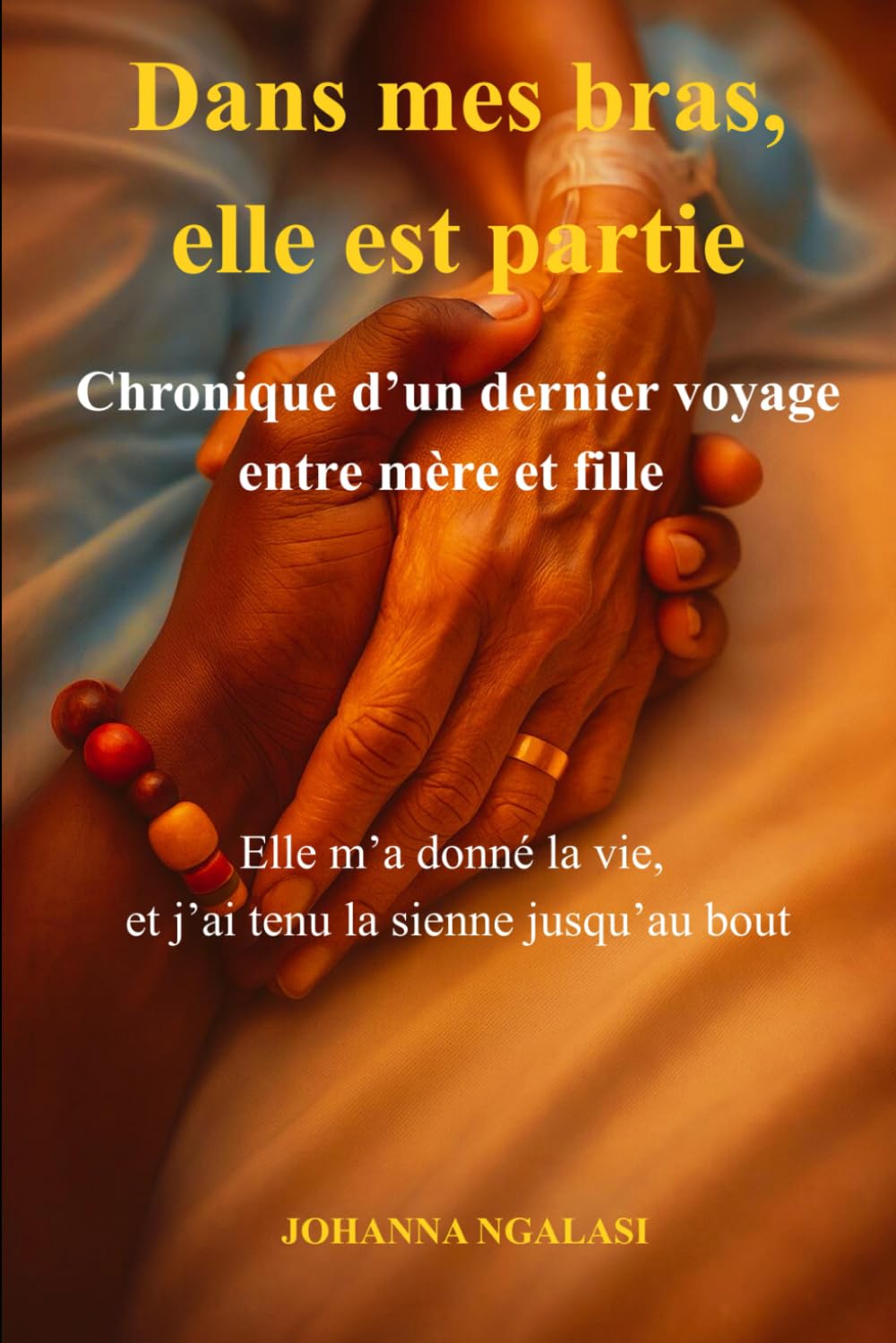 Dans mes bras, elle est partie: Chronique d'un dernier voyage entre mère et fille