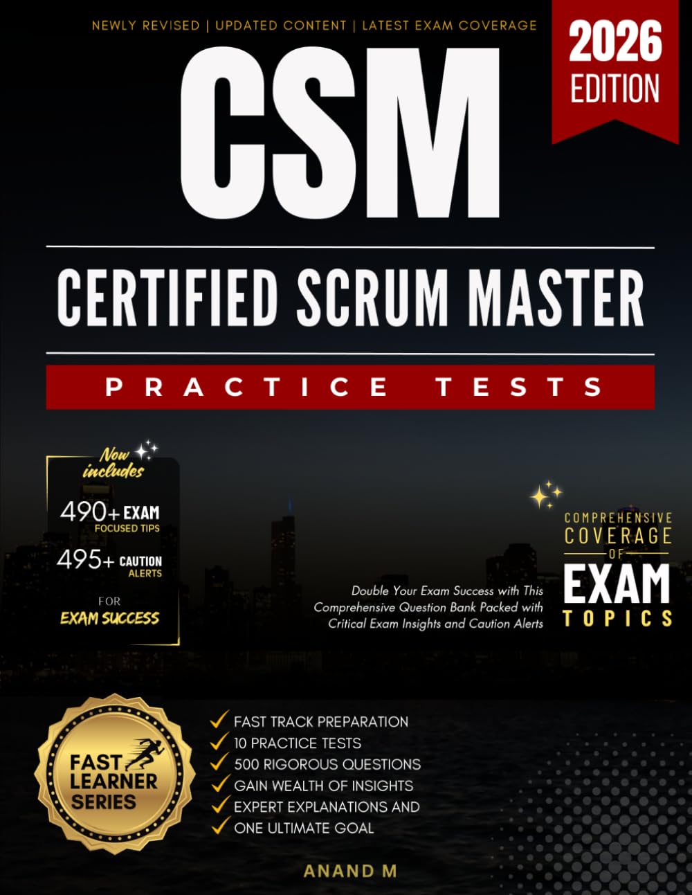 CERTIFIED SCRUM MASTER ® (CSM) | FAST TRACK PREPARATION, 10 PRACTICE TESTS, 500 RIGOROUS QUESTIONS, GAIN WEALTH OF INSIGHTS EXPERT EXPLANATIONS AND ONE ULTIMATE GOAL