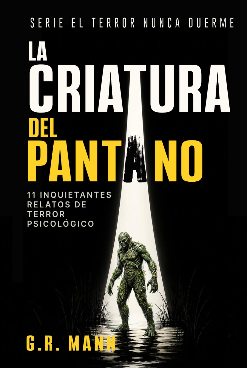 La Criatura del Pantano: Historias de terror psicológico, misterio y crimen (El terror nunca duerme)