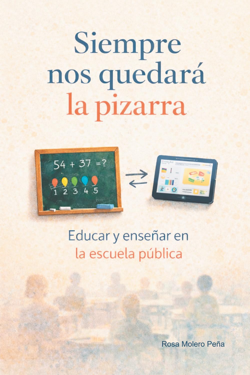 Siempre nos quedará la pizarra: Educar y enseñar en la escuela pública (No ficción)