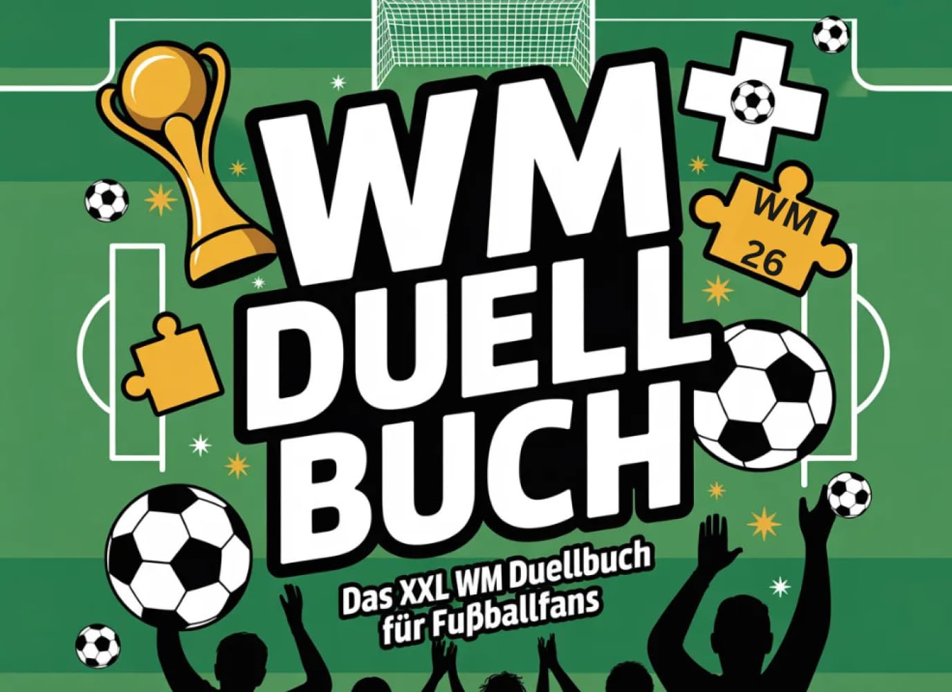 Fussball WM 2026: Das XXL WM Duellbuch für Fussballfans: Das Mitmachbuch zur Fussball-WM 2026 mit Rätseln, Tippspiel, Spielplan & Fun Facts
