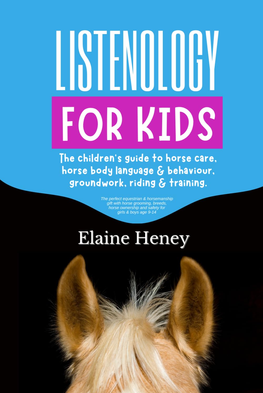 Listenology for Kids - The children's guide to horse care, horse body language & behavior, groundwork, riding & training. The perfect equestrian & ... girls & boys age 9-14 (Listenology Series)