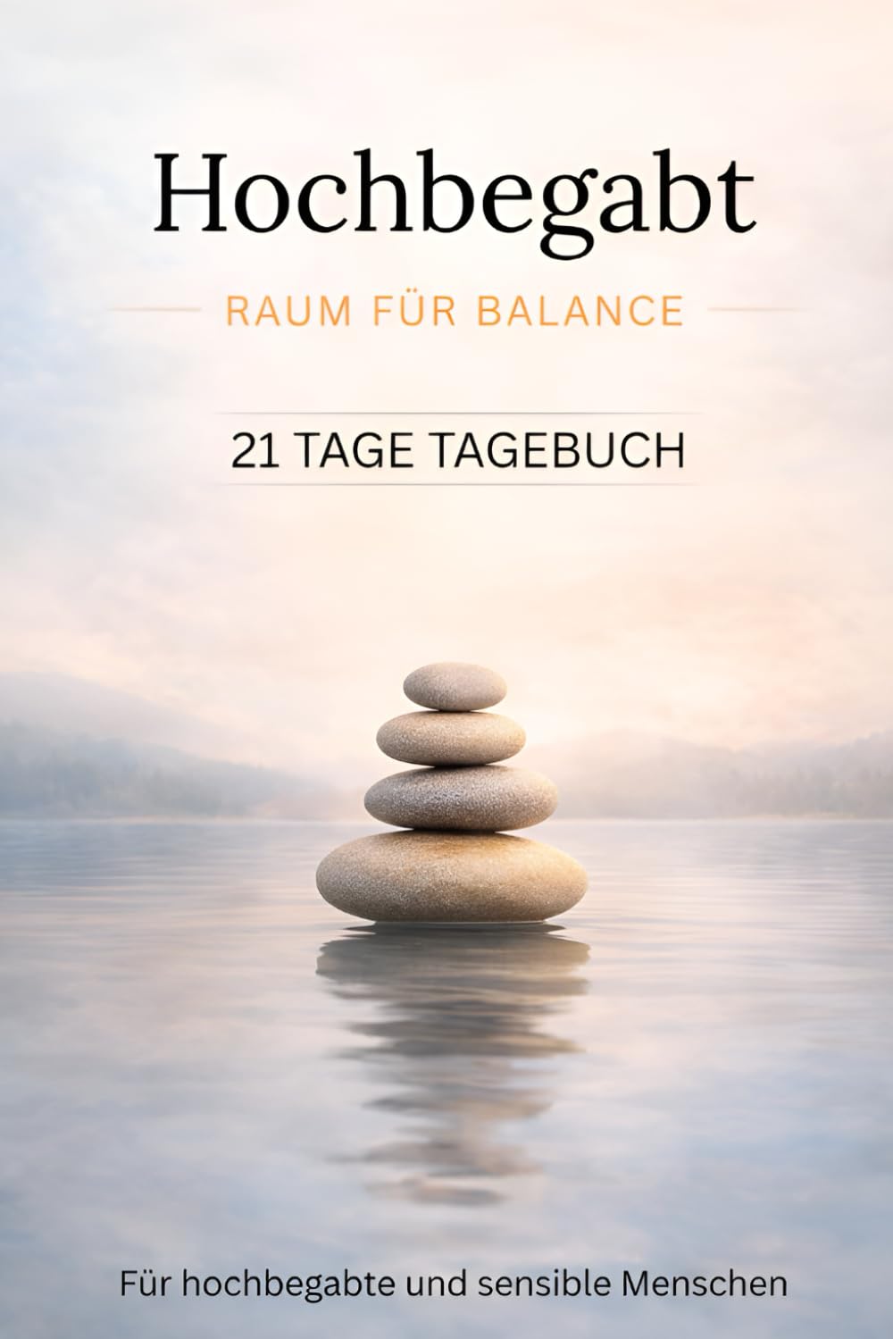 Hochbegabt - Raum für Balance: 21 Tage Tagebuch für hochbegabte und sensible Menschen (Hochbegabt – Raum Serie)