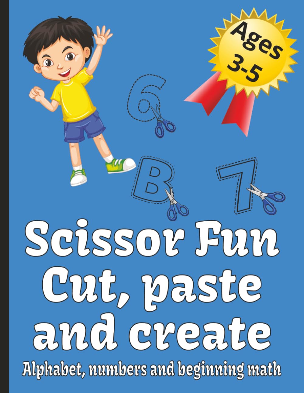 Scissor Fun Cut, Paste and Create: A Preschool Activity Book: Cut and Paste Preschool Activities | 90 pages | Letter and Number recognition | Beginning math problems |