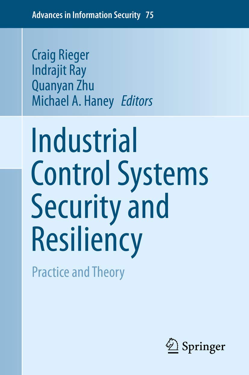 Industrial Control Systems Security and Resiliency Practice and Theory