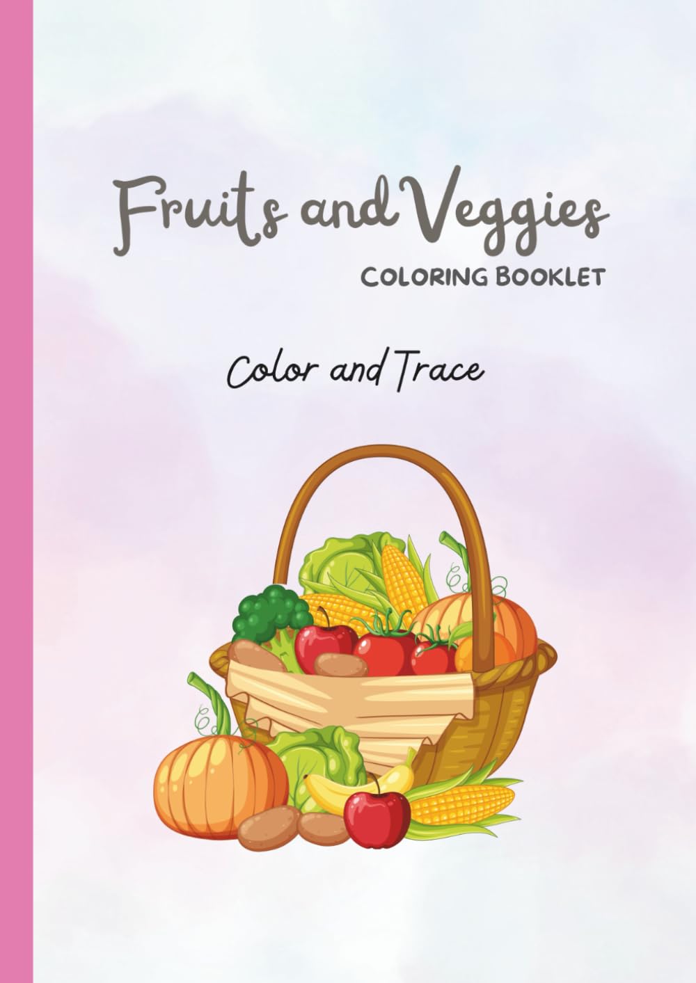 Cute Fruits and Vegetables Coloring and Tracing Book for Kids: Educational Coloring Pages with Fruits and Vegetables and Name Tracing for Preschool ... 3–5 (Preschool Coloring & Tracing Series)