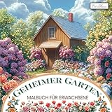 Geheimer Garten Malbuch für Erwachsene: Kreative Ausmalbilder voller Blüten, Vögel, Schmetterlinge und verspielter Gartenlandschaften (Geheimer Garten ... für Erwachsene – Entspannung & Achtsamkeit)