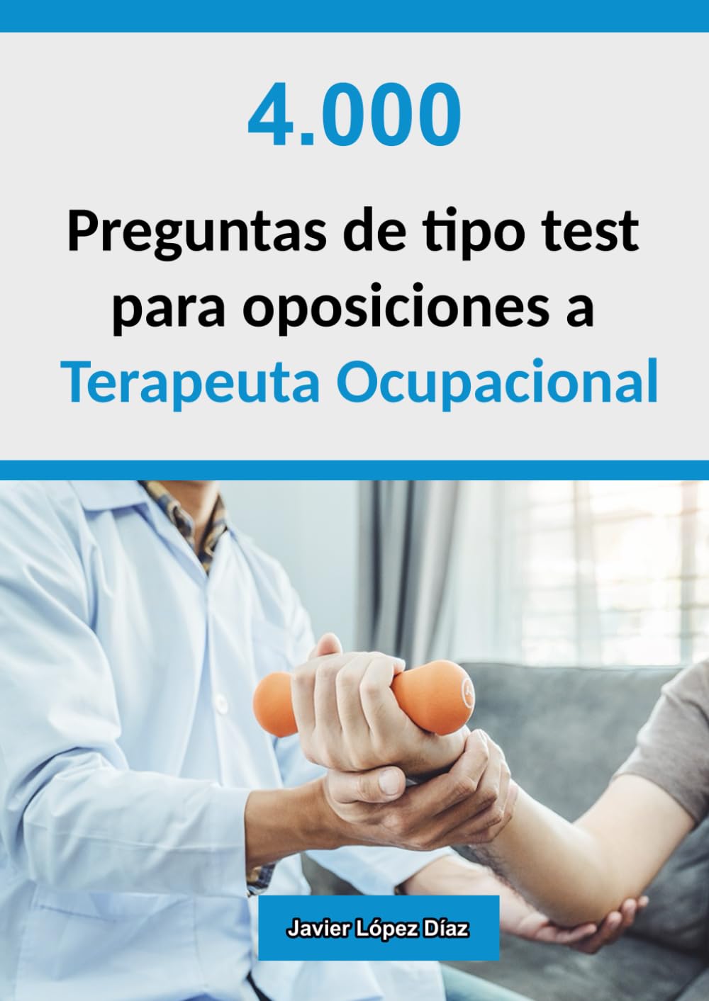 Oposiciones a Terapeuta Ocupacional: 4.000 Preguntas de Tipo Test Resueltas (Exámenes Oficiales + Simulacros) | 2ª Edición
