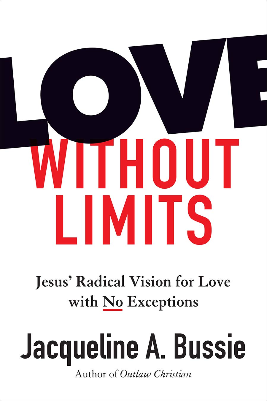 Love Without Limits: Jesus' Radical Vision for Love with No Exceptions