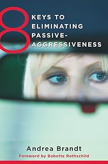 8 Keys to Eliminating Passive-Aggressiveness (8 Keys to Mental Health)