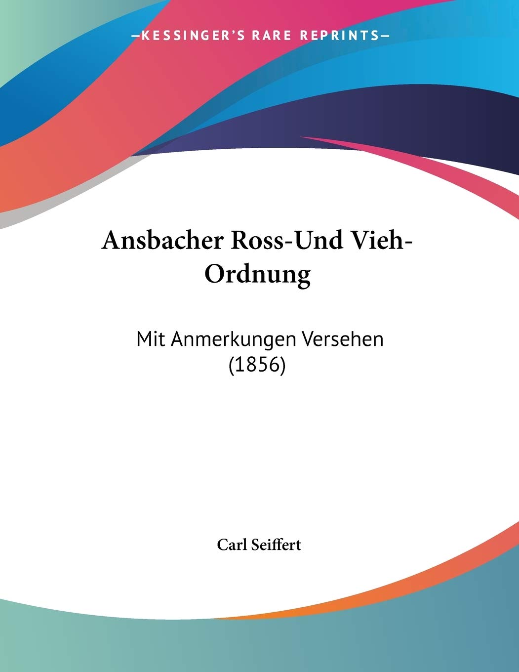Ansbacher Ross-Und Vieh-Ordnung: Mit Anmerkungen Versehen (1856)
