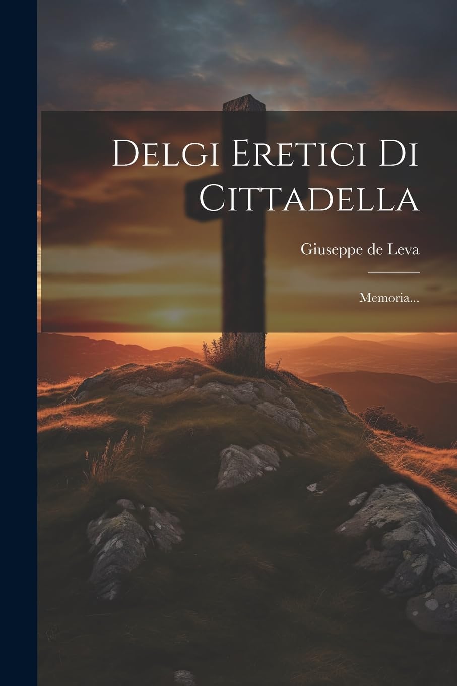 Delgi Eretici Di Cittadella: Memoria... (Italian Edition)