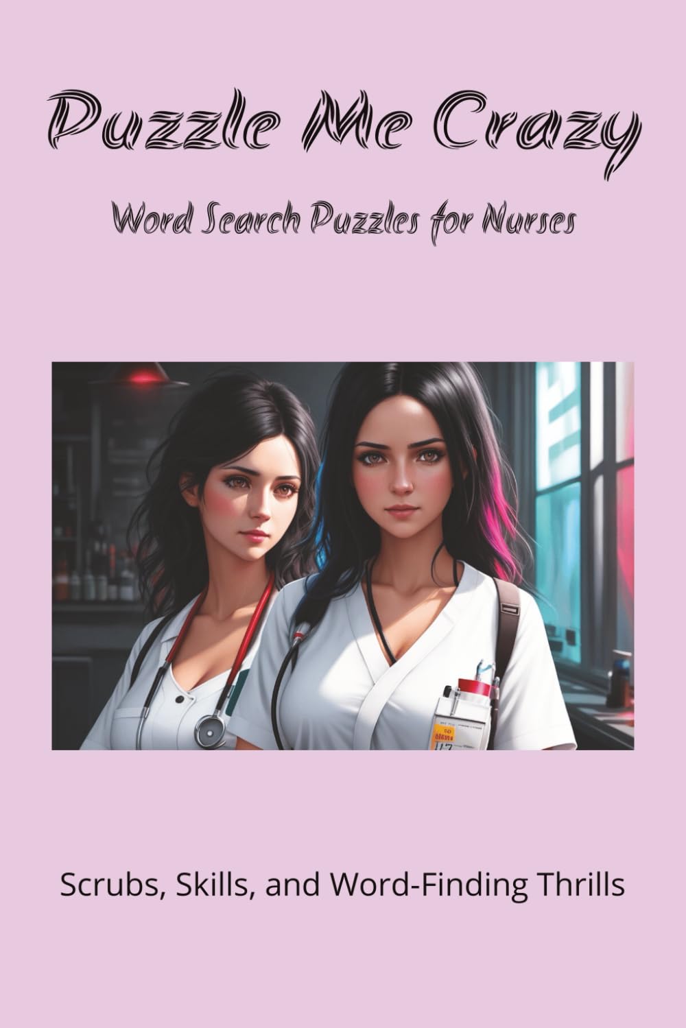 Word Search Puzzles for Nurses: This book features 55 word search puzzles packed with inspirational and uplifting words themed for Nurses. Each puzzle ... quote of the day to inspire and motivate.