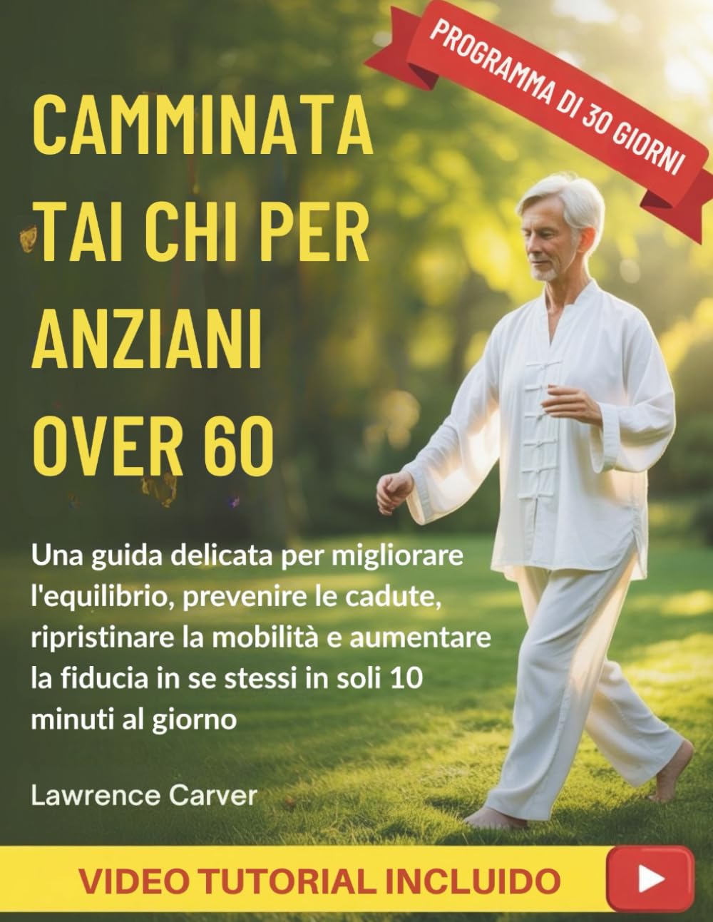 CAMMINATA TAI CHI PER ANZIANI OVER 60: Una guida delicata per migliorare l'equilibrio, prevenire le cadute, ripristinare la mobilità e aumentare la fiducia in se stessi in soli 10 minuti al giorno