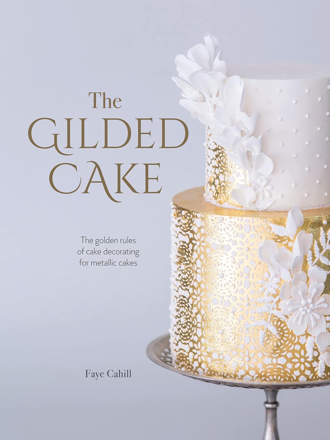 The Gilded Cake The Golden Rules of Cake Decorating for Metallic Cakes