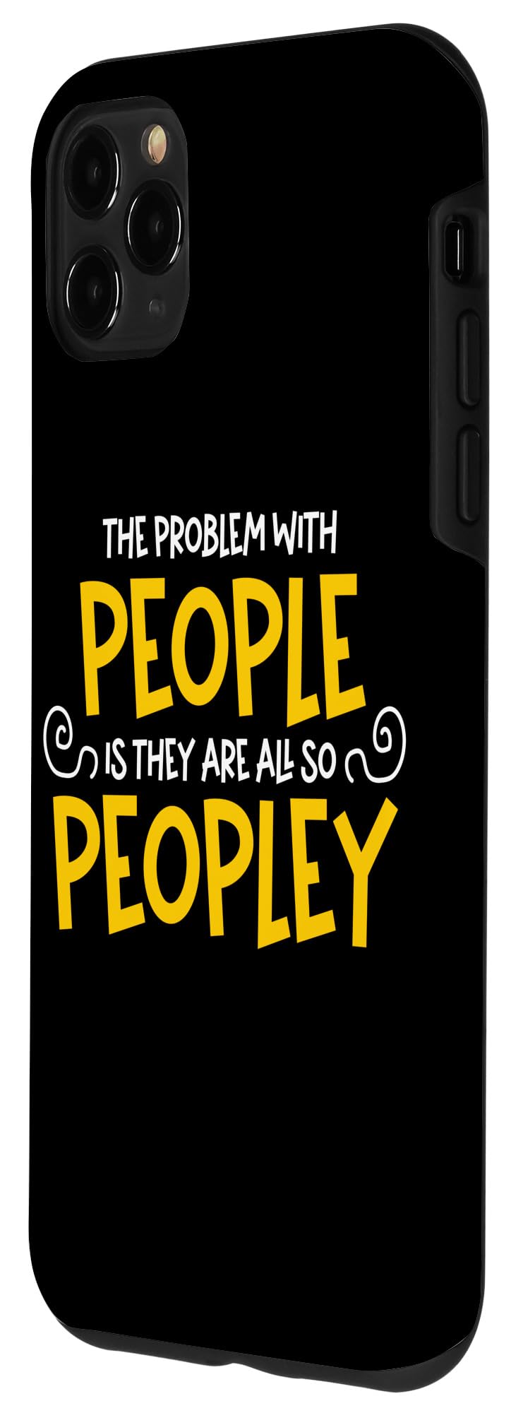 iPhone 11 Pro Max The Problem With People Is They Are All So Peopley - Sarcasm Case - Image 2