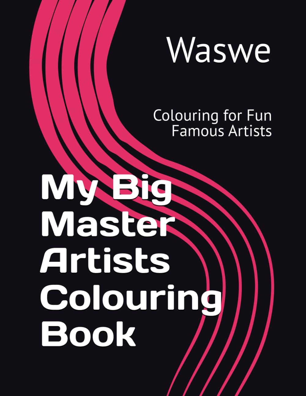 My Big Master Artists Colouring Book: Colouring for Fun Famous Artists