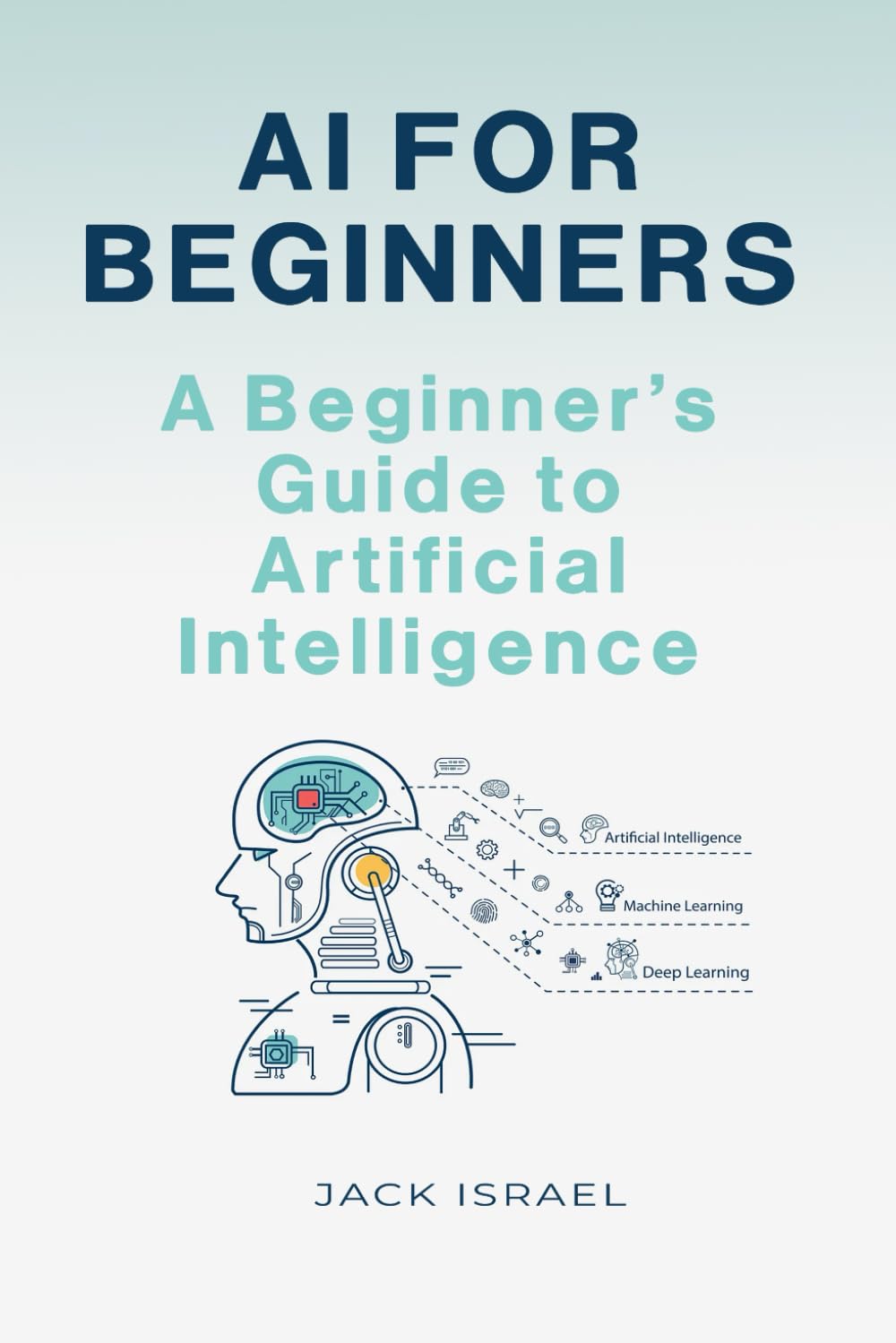 AI for Beginners: A Beginner's Guide to Artificial Intelligence