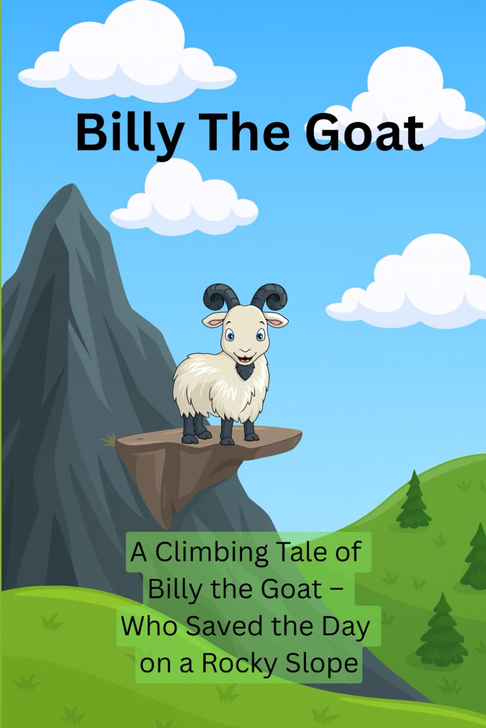 Billy The Goat: A Climbing tale of Billy The Goat Who Saved the Day on a Rocky Slope
