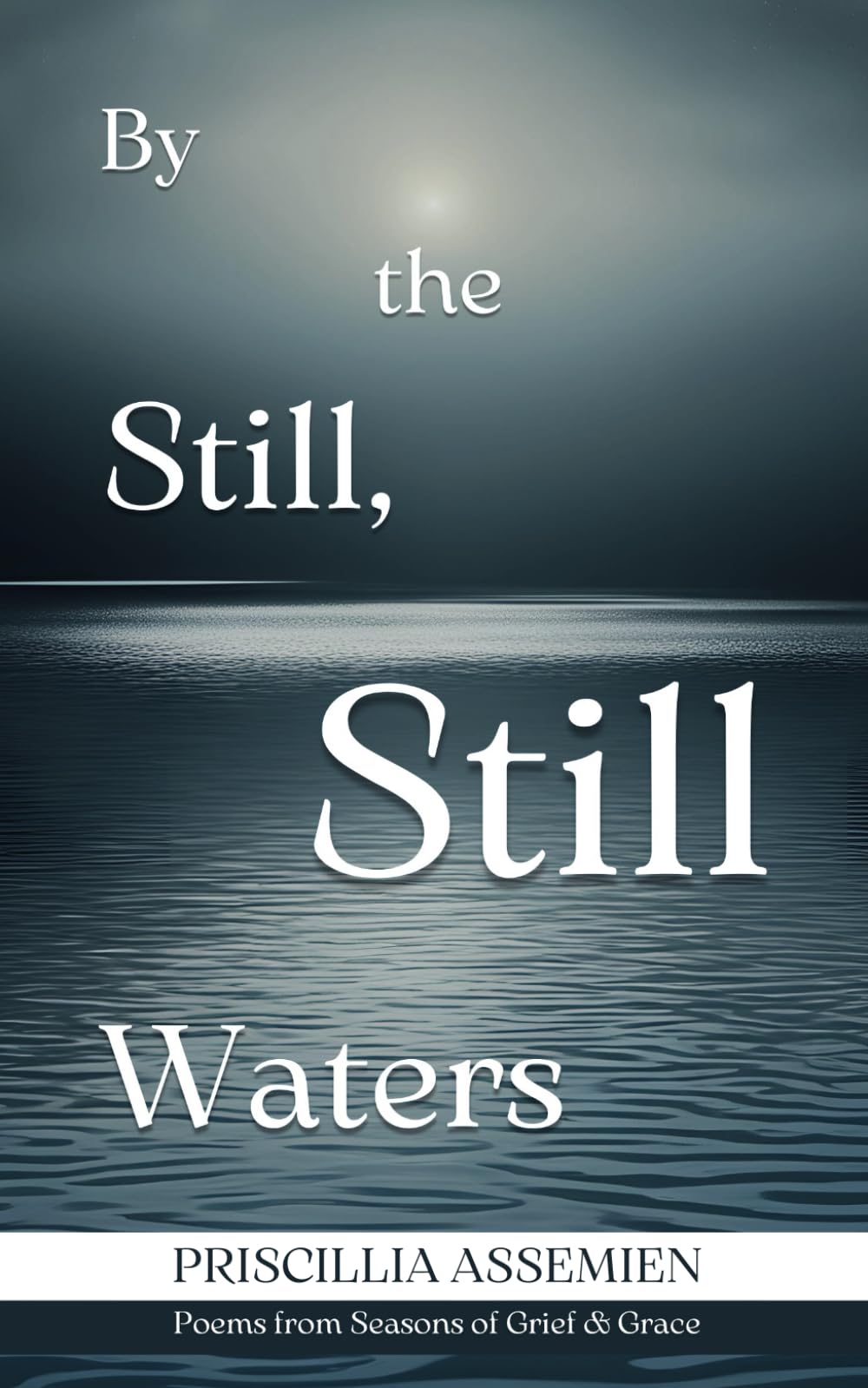 By the Still, Still Waters: Poems from a Season of Grief & Grace (The First Verse)