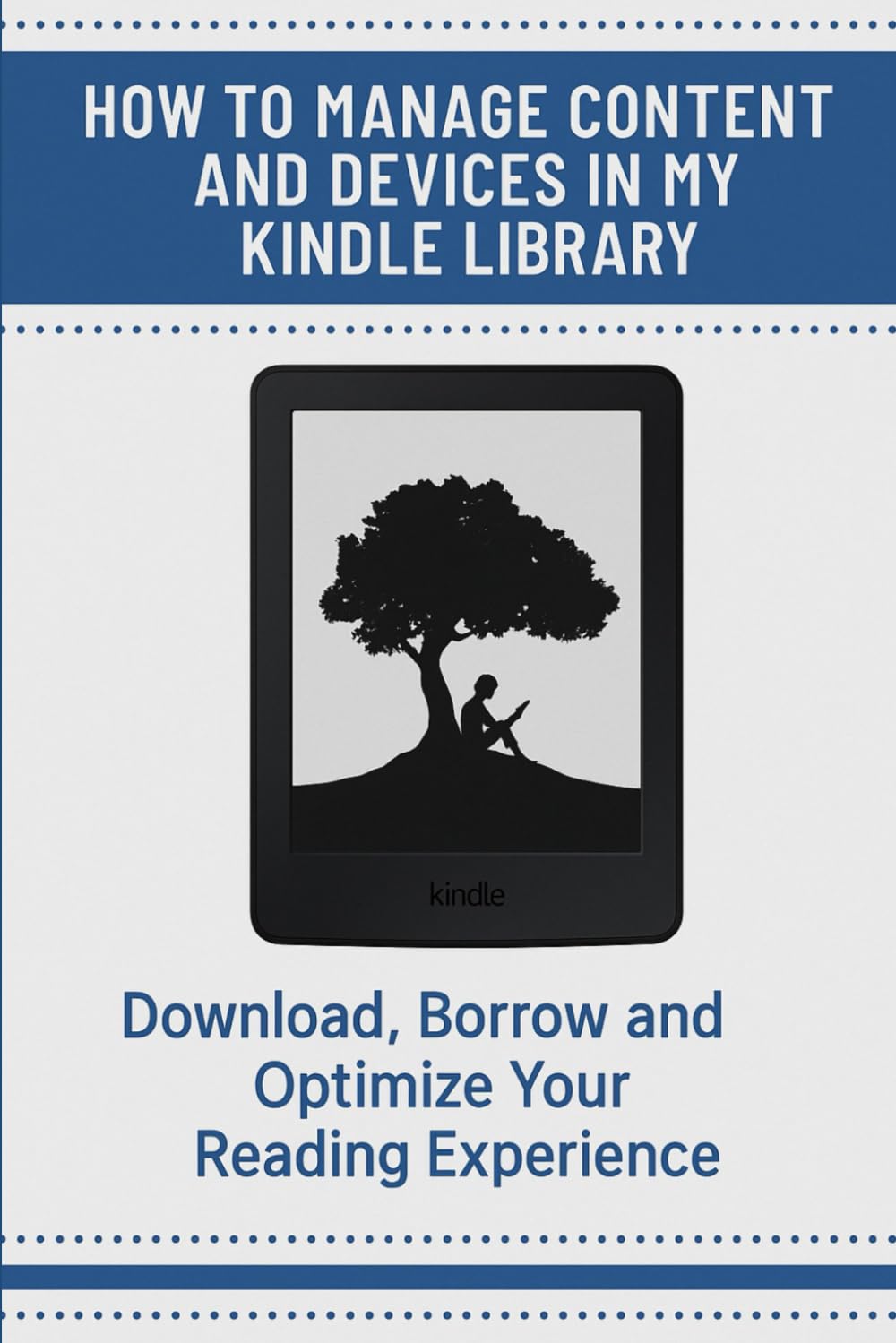 How to Manage Content and Devices in My Kindle Library: Download, Borrow and Optimize Your Reading Experience