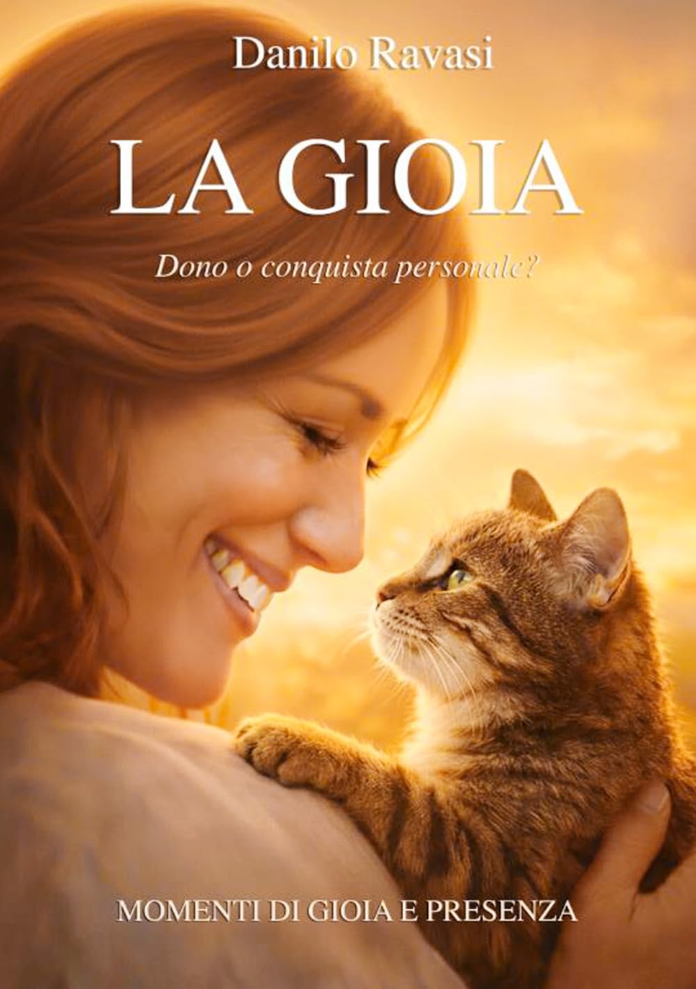 La Gioia. Dono o conquista personale?: Momenti di gioia e presenza